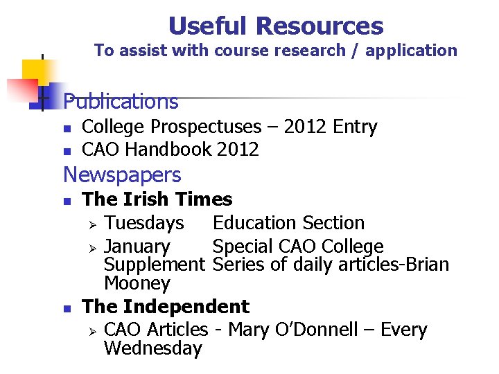 Useful Resources To assist with course research / application Publications n n College Prospectuses