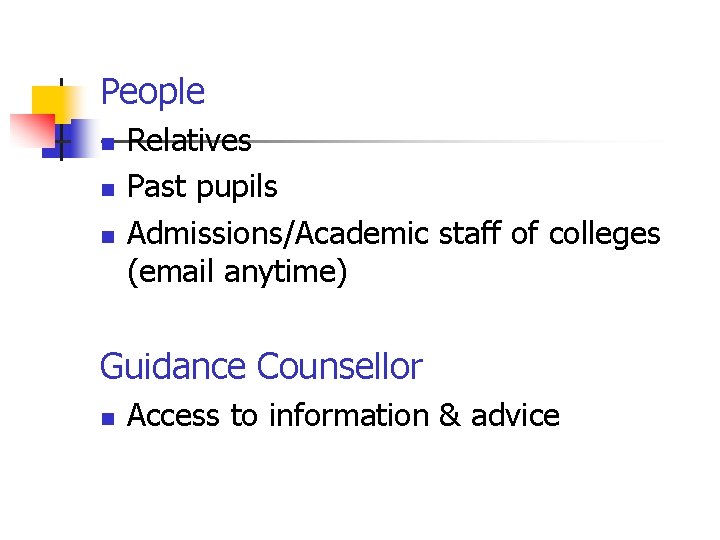 People n n n Relatives Past pupils Admissions/Academic staff of colleges (email anytime) Guidance