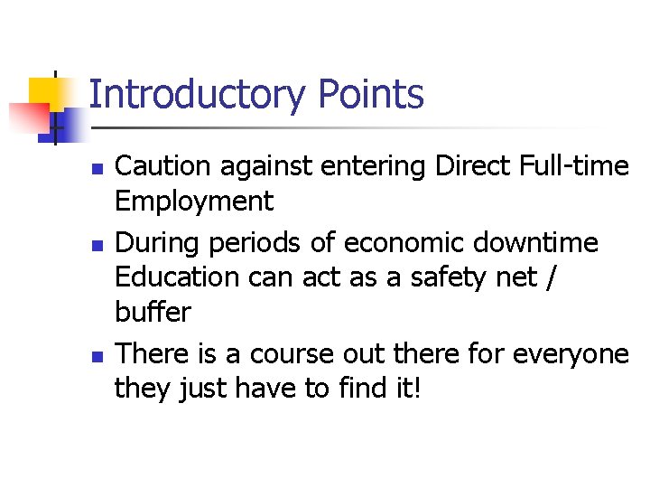 Introductory Points n n n Caution against entering Direct Full-time Employment During periods of
