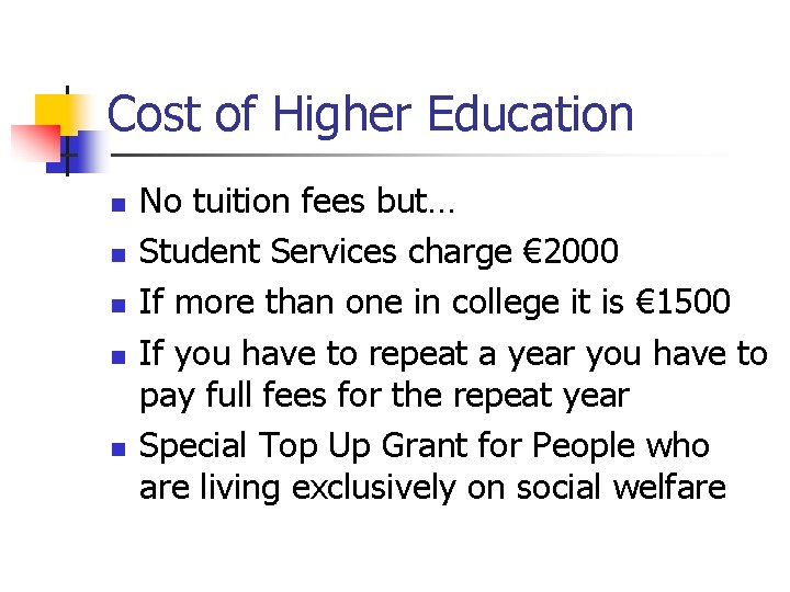 Cost of Higher Education n n No tuition fees but… Student Services charge €