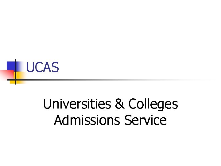 UCAS Universities & Colleges Admissions Service 