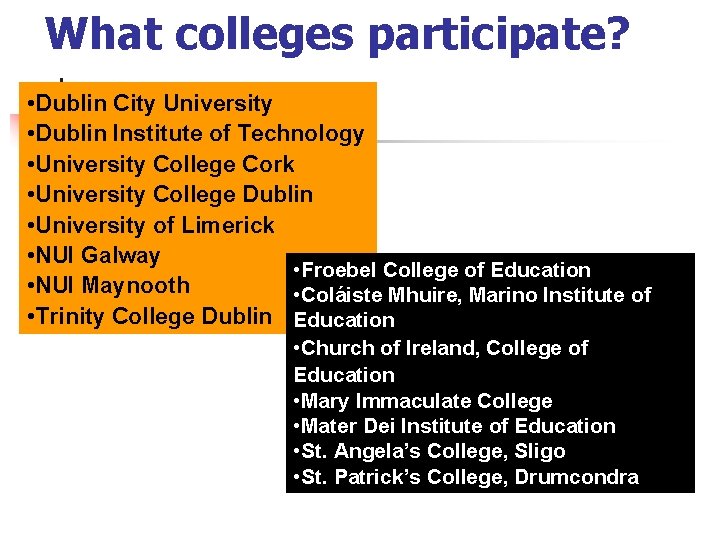 What colleges participate? • Dublin City University • Dublin Institute of Technology • University