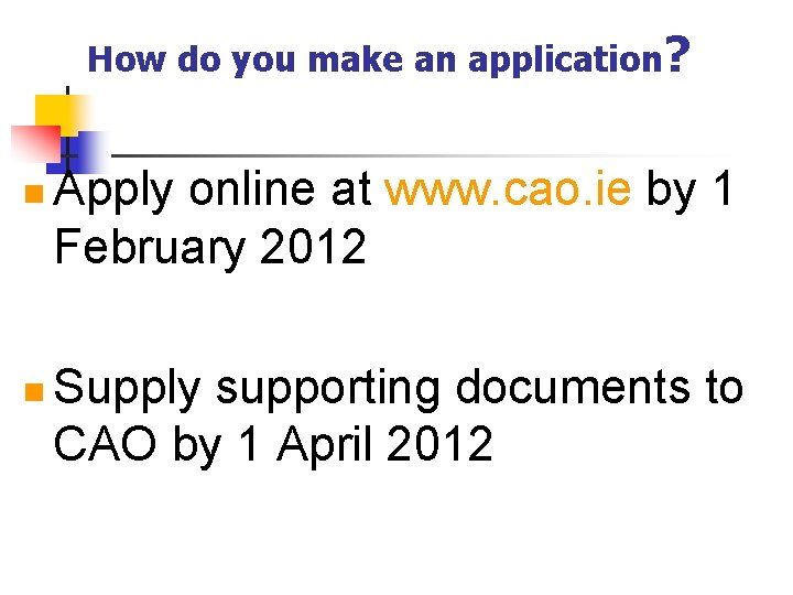 How do you make an application? n n Apply online at www. cao. ie