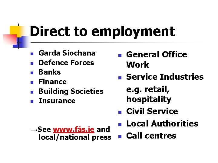 Direct to employment n n n Garda Siochana Defence Forces Banks Finance Building Societies