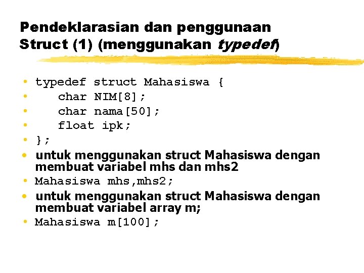 Pendeklarasian dan penggunaan Struct (1) (menggunakan typedef) • typedef struct Mahasiswa { • char