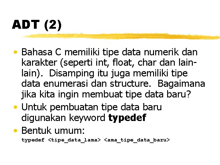 ADT (2) • Bahasa C memiliki tipe data numerik dan karakter (seperti int, float,