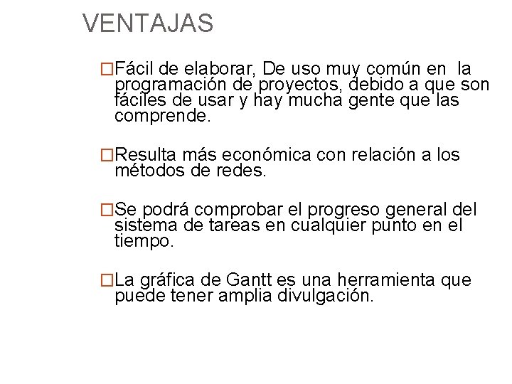 VENTAJAS �Fácil de elaborar, De uso muy común en la programación de proyectos, debido