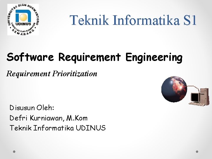 Teknik Informatika S 1 Software Requirement Engineering Requirement Prioritization Disusun Oleh: Defri Kurniawan, M.