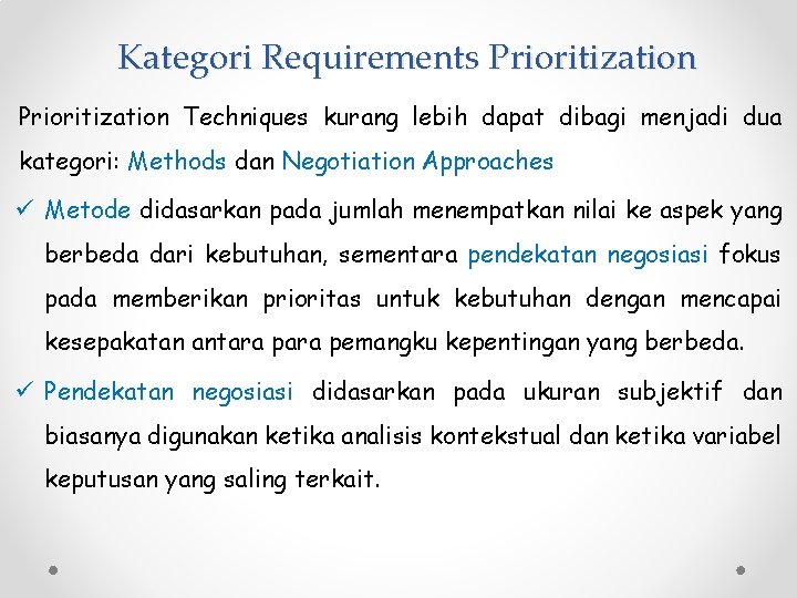 Kategori Requirements Prioritization Techniques kurang lebih dapat dibagi menjadi dua kategori: Methods dan Negotiation