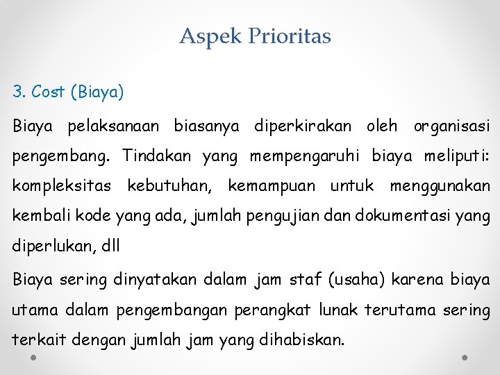 Aspek Prioritas 3. Cost (Biaya) Biaya pelaksanaan biasanya diperkirakan oleh organisasi pengembang. Tindakan yang