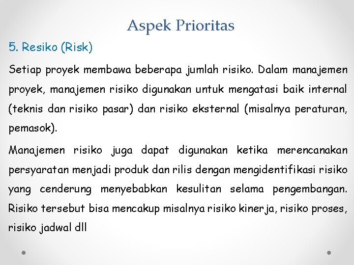 Aspek Prioritas 5. Resiko (Risk) Setiap proyek membawa beberapa jumlah risiko. Dalam manajemen proyek,