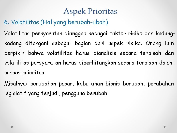 Aspek Prioritas 6. Volatilitas (Hal yang berubah-ubah) Volatilitas persyaratan dianggap sebagai faktor risiko dan