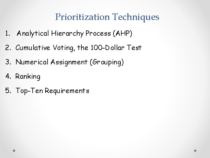 Prioritization Techniques 1. Analytical Hierarchy Process (AHP) 2. Cumulative Voting, the 100 -Dollar Test