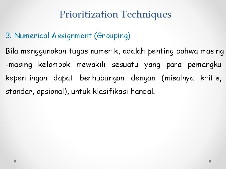 Prioritization Techniques 3. Numerical Assignment (Grouping) Bila menggunakan tugas numerik, adalah penting bahwa masing