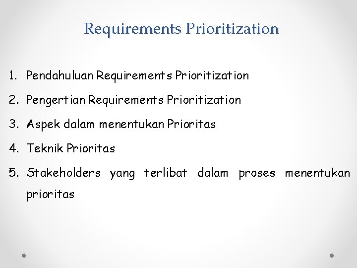 Requirements Prioritization 1. Pendahuluan Requirements Prioritization 2. Pengertian Requirements Prioritization 3. Aspek dalam menentukan