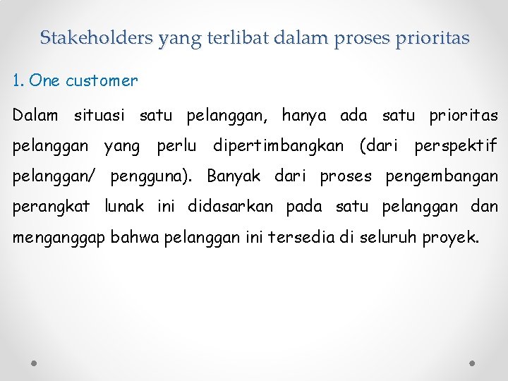 Stakeholders yang terlibat dalam proses prioritas 1. One customer Dalam situasi satu pelanggan, hanya