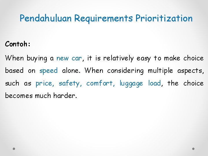 Pendahuluan Requirements Prioritization Contoh: When buying a new car, it is relatively easy to