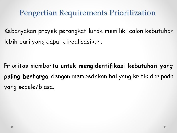 Pengertian Requirements Prioritization Kebanyakan proyek perangkat lunak memiliki calon kebutuhan lebih dari yang dapat
