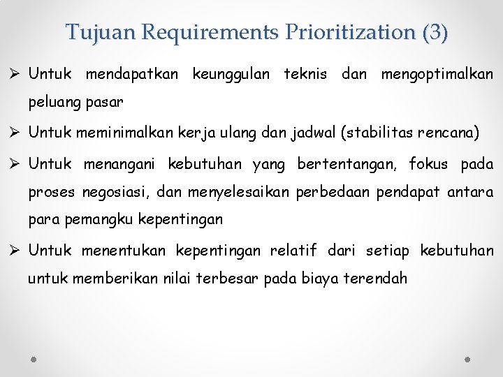 Tujuan Requirements Prioritization (3) Ø Untuk mendapatkan keunggulan teknis dan mengoptimalkan peluang pasar Ø