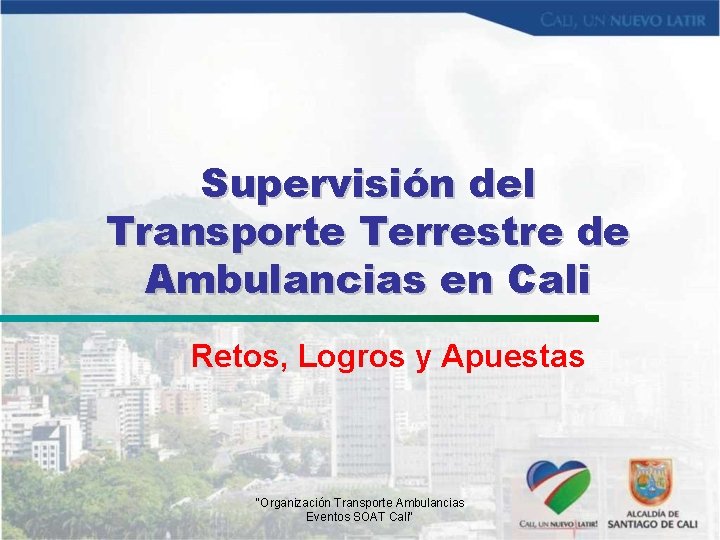 Supervisión del Transporte Terrestre de Ambulancias en Cali Retos, Logros y Apuestas "Organización Transporte