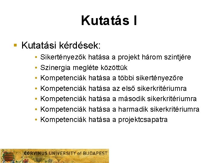 Kutatás I § Kutatási kérdések: • • Sikertényezők hatása a projekt három szintjére Szinergia