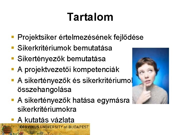 Tartalom § § § Projektsiker értelmezésének fejlődése Sikerkritériumok bemutatása Sikertényezők bemutatása Szervezeti egység A Tartalom § § § Projektsiker értelmezésének fejlődése Sikerkritériumok bemutatása Sikertényezők bemutatása Szervezeti egység A
