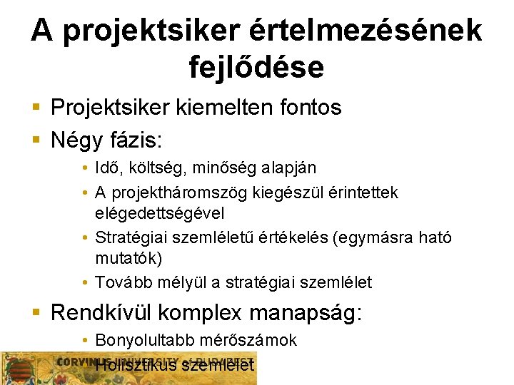 A projektsiker értelmezésének fejlődése § Projektsiker kiemelten fontos § Négy fázis: • Idő, költség, A projektsiker értelmezésének fejlődése § Projektsiker kiemelten fontos § Négy fázis: • Idő, költség,