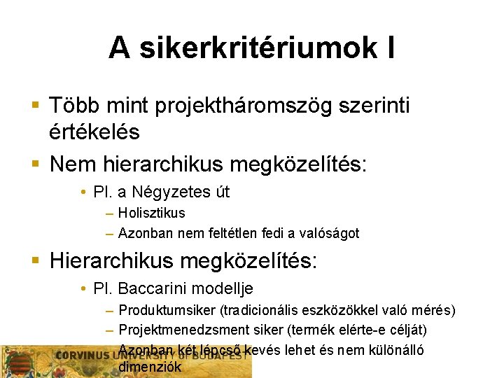 A sikerkritériumok I § Több mint projektháromszög szerinti értékelés § Nem hierarchikus megközelítés: •