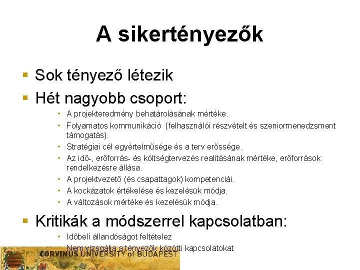 A sikertényezők § Sok tényező létezik § Hét nagyobb csoport: • A projekteredmény behatárolásának A sikertényezők § Sok tényező létezik § Hét nagyobb csoport: • A projekteredmény behatárolásának