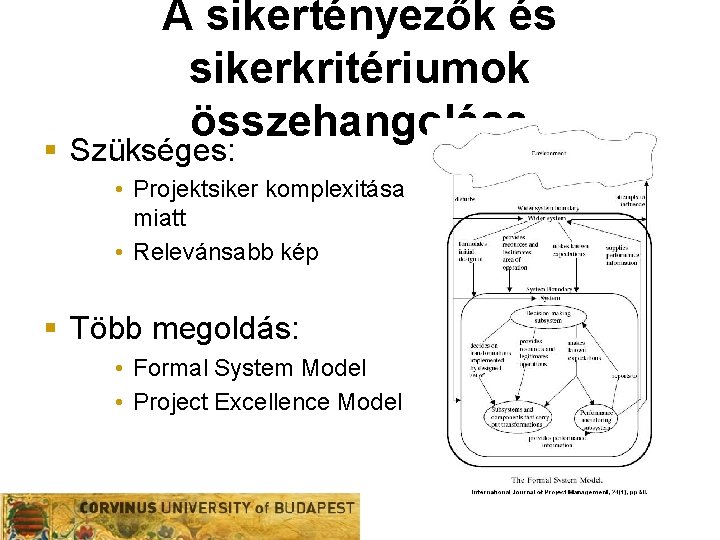 A sikertényezők és sikerkritériumok összehangolása § Szükséges: • Projektsiker komplexitása miatt • Relevánsabb kép