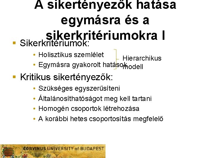 A sikertényezők hatása egymásra és a sikerkritériumokra I § Sikerkritériumok: • Holisztikus szemlélet Hierarchikus