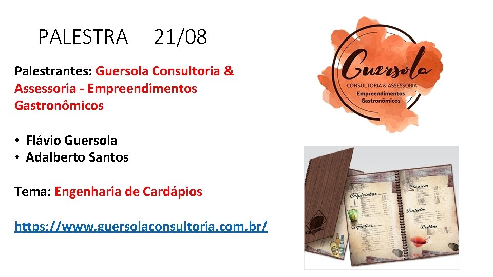 PALESTRA 21/08 Palestrantes: Guersola Consultoria & Assessoria - Empreendimentos Gastronômicos • Flávio Guersola •