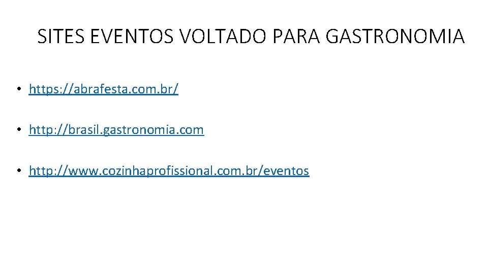 SITES EVENTOS VOLTADO PARA GASTRONOMIA • https: //abrafesta. com. br/ • http: //brasil. gastronomia.
