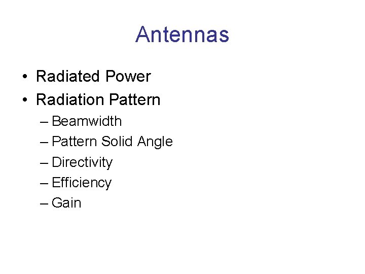 Antennas • Radiated Power • Radiation Pattern – Beamwidth – Pattern Solid Angle –