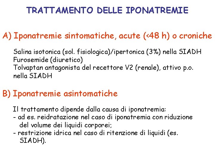 TRATTAMENTO DELLE IPONATREMIE A) Iponatremie sintomatiche, acute (<48 h) o croniche Salina isotonica (sol.