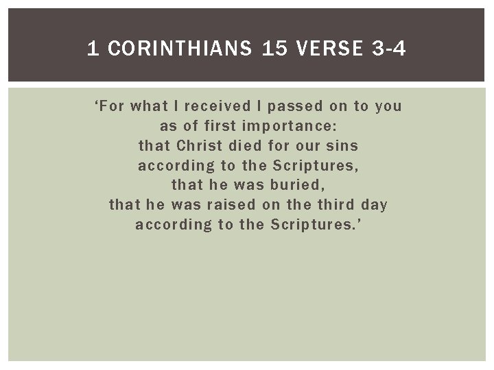 1 CORINTHIANS 15 VERSE 3 -4 ‘For what I received I passed on to