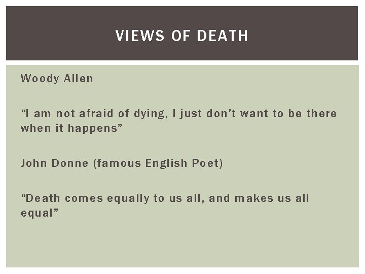 VIEWS OF DEATH Woody Allen “I am not afraid of dying, I just don’t