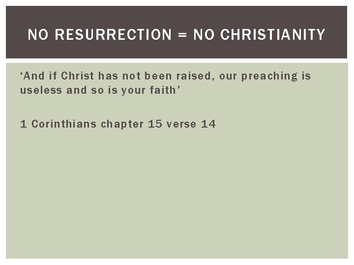 NO RESURRECTION = NO CHRISTIANITY ‘And if Christ has not been raised, our preaching