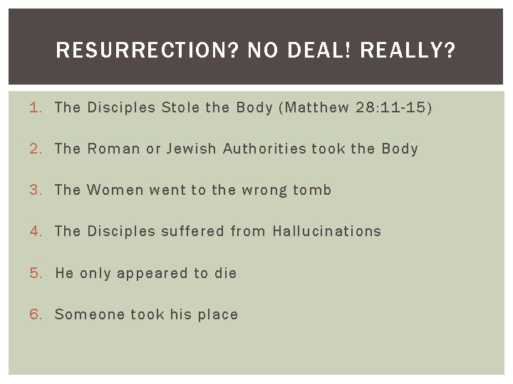 RESURRECTION? NO DEAL! REALLY? 1. The Disciples Stole the Body (Matthew 28: 11 -15)