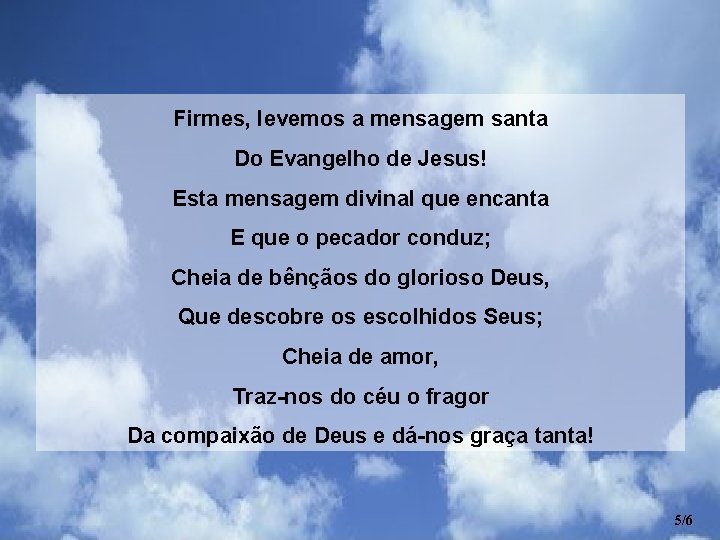 Firmes, levemos a mensagem santa Do Evangelho de Jesus! Esta mensagem divinal que encanta