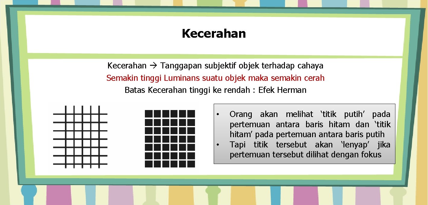 Kecerahan Tanggapan subjektif objek terhadap cahaya Semakin tinggi Luminans suatu objek maka semakin cerah