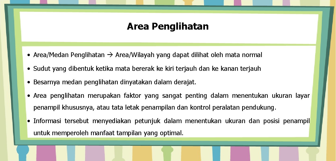 Area Penglihatan • Area/Medan Penglihatan Area/Wilayah yang dapat dilihat oleh mata normal • Sudut