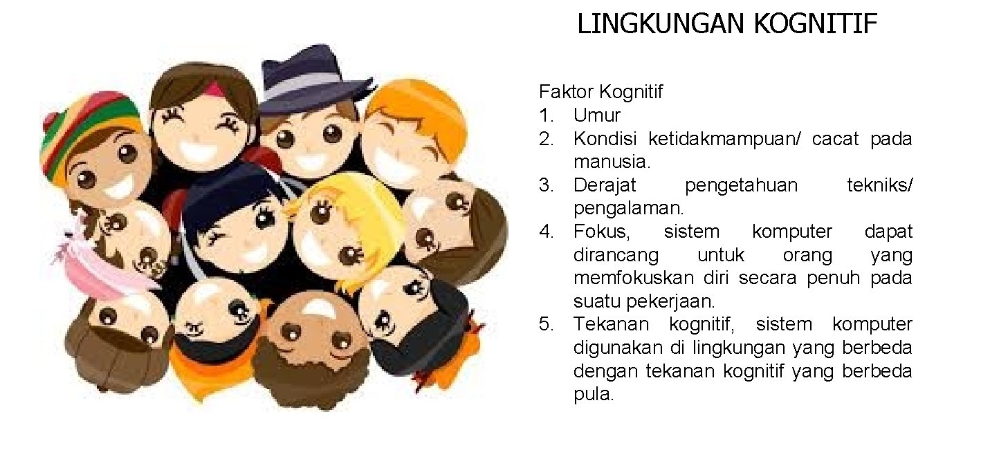 LINGKUNGAN KOGNITIF Faktor Kognitif 1. Umur 2. Kondisi ketidakmampuan/ cacat pada manusia. 3. Derajat