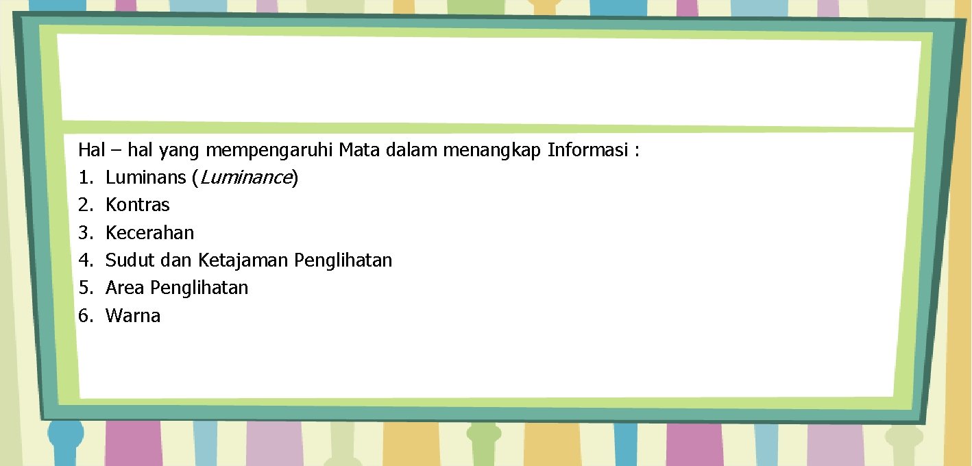 Hal – hal yang mempengaruhi Mata dalam menangkap Informasi : 1. Luminans (Luminance) 2.