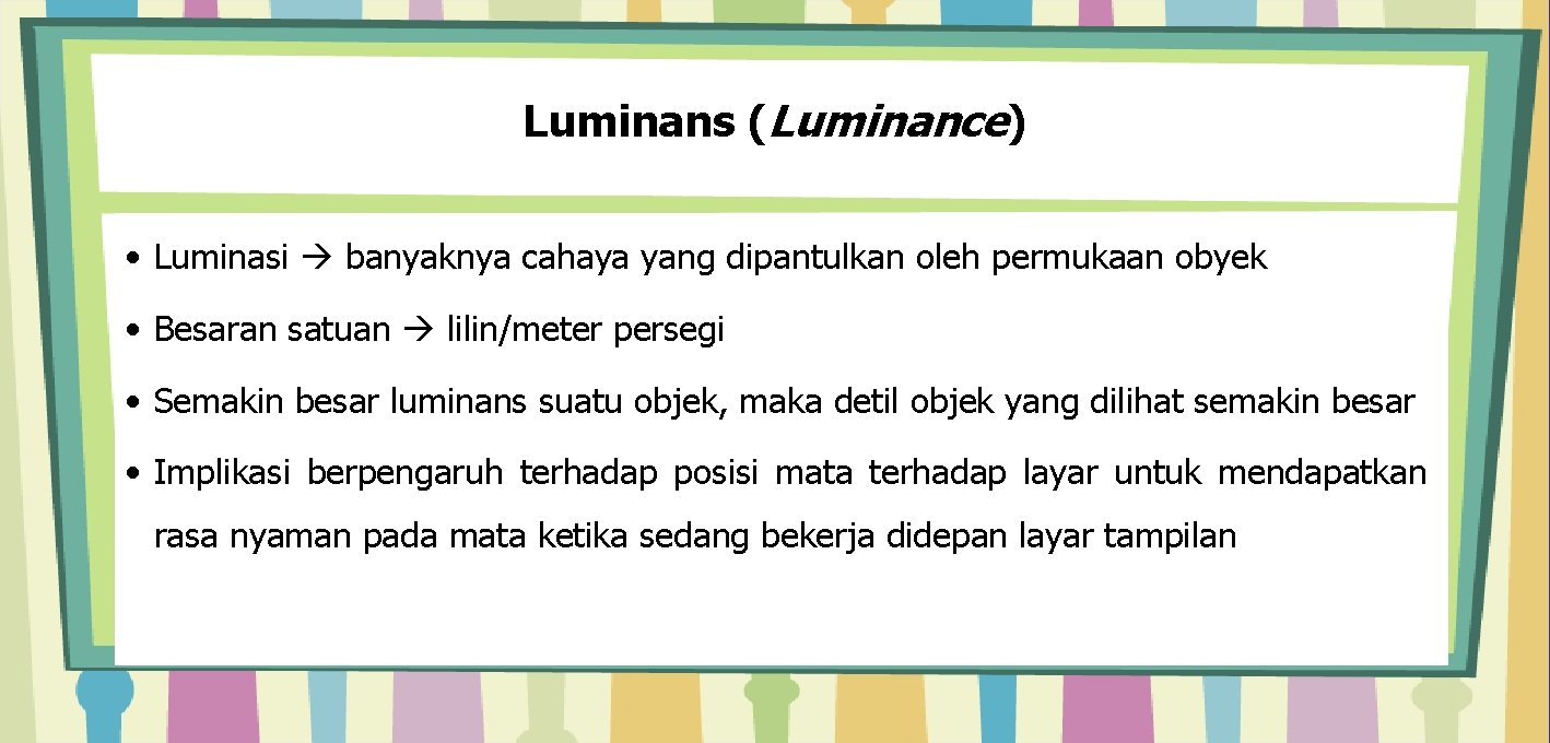 Luminans (Luminance) • Luminasi banyaknya cahaya yang dipantulkan oleh permukaan obyek • Besaran satuan