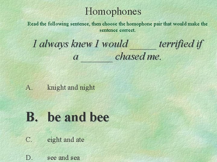 Homophones Read the following sentence, then choose the homophone pair that would make the