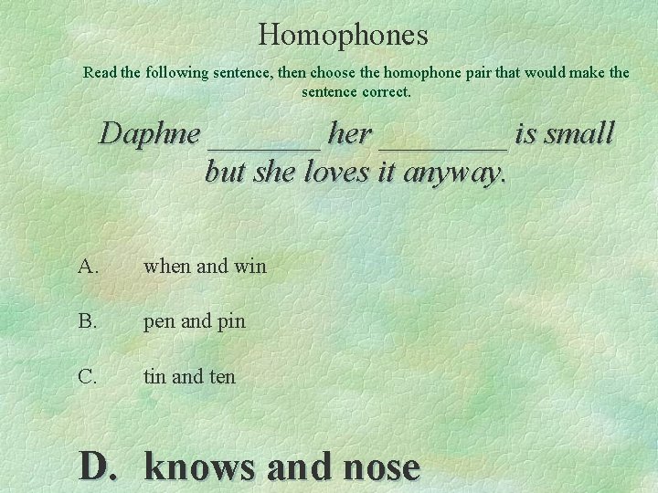 Homophones Read the following sentence, then choose the homophone pair that would make the