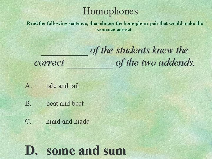 Homophones Read the following sentence, then choose the homophone pair that would make the