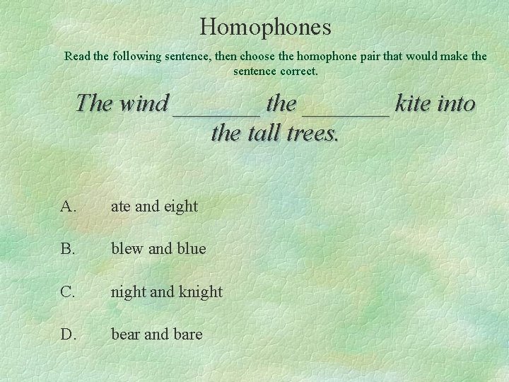 Homophones Read the following sentence, then choose the homophone pair that would make the