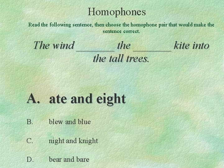 Homophones Read the following sentence, then choose the homophone pair that would make the